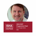 Dr Ernest Sink: Scientific Programme Chair of the 2027 Annual Scientific Meeting of ISHA - The Hip Preservation Society in Ottawa, Canada